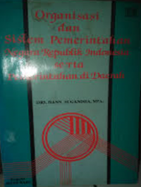 Organisasi dan sistem pemerintahan negara RI serta pemerintahan di daerah