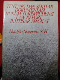 Tentang dan sekitar dokumentasi hukum-yurisprudensi law report ikhtisar singkat