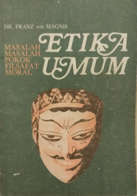 Etika Umum : masalah-masalah pokok filsafat moral