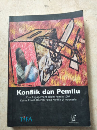 Konflik dan pemilu : Civic Engagement dalam pemilu 2004 kasus empat daerah pasca konflik di indonesia