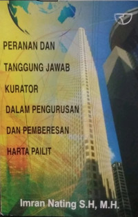 Peran Dan Tanggung Jawab Kurator Dalam Pengurusan Dan Pemberesan Harta Pailit