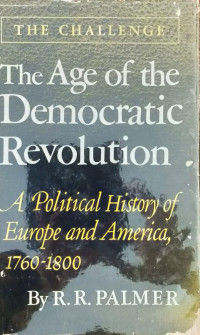 The Age of the Democratic Revolution : A Political History of Europe and America, 1760-1800