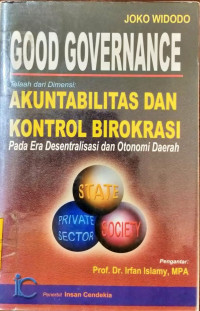 Good governance telaah dari dimensi akuntabilitas dan kontrol birokrasi pada era desentralisasi dan otonomi daerah