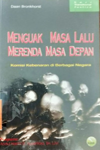 Menguak Masa Lalu Mereda Masa Depan: Komisi Kebenaran Di Berbagai Negara