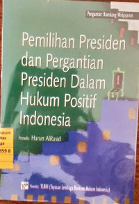 Pemilihan Presiden dan Pergantian Presiden Dalam Hukum Positif Indonesia