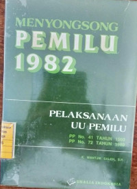 Menyongsong PEMILU 1982 : pelaksanaan UU Pemilu PP No. 41 tahun 1980, PP No. 72 Tahun 1980