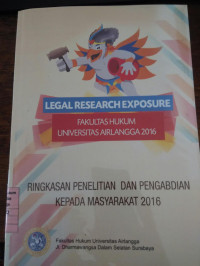 Legal Research Exposure Fakultas Hukum Universitas Airlangga 2016 : Ringkasan Penelitian dan Pengabdian Kepada Masyarakat 2016