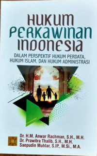 Hukum Perkawinan Indonesia Dalam Perspektif Hukum Perdata, Hukum Islam, dan Hukum Administrasi