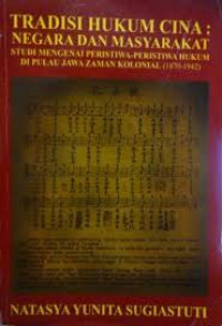 Tradisi Hukum Cina: Negara Dan Masyarakat Studi Mengenai Peristiwa-Peristiwa Hukum Di Pulau Jawa Zaman Kolonial (1870-1942)