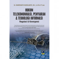 Hukum telekomunikasi, penyiaran dan teknologi informasi : Regulasi dan konvergensi