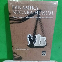 Dinamika Negara Hukum: Relasi Negara, Hukum dan Masyarakat Di Indonesia