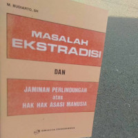 Masalah ekstradisi dan jaminan perlindungan atas hak-hak asasi manusia