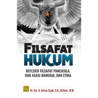 Filsafat Hukum: Refleksi Filsafat Pancasila, Hak Asasi Manusia, Dan Etika