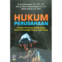 Hukum Perusahaan: Analisis Privatisasi BUMN dalam Hukum Persaingan Usaha Tidak Sehat