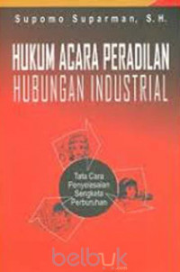 Hukum Acara Peradilan Hubungan Industrial Tata Cara Penyelesaian Sengketa Perburuhan