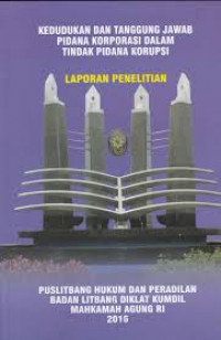 Kedudukan Dan Tanggung Jawab Pidana Korporasi Dalam Tindak Pidana Korupsi (Laporan Penelitian)