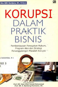 Korupsi dalam praktek bisnis pemberdayaan penegakan hukum; program aksi dan strategi; penanggulangan masalah korupsi