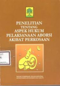 Penelitian tentang aspek hukum pelaksanaan aborsi akibat perkosaan