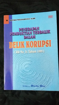 Penerapan pembuktian terbalik dalam delik korupsi (UU No.31 tahun 1999)