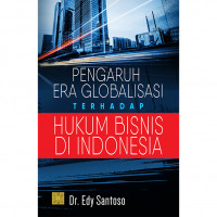 Pengaruh Era Globalisasi Terhadap Hukum Bisnis Di Indonesia