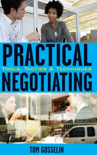 Practical Negotiating : Tools, Tactics and Techniques