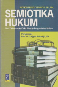 Semiotika Hukum : Dari dekonstruksi teks menuju progresivitas makna