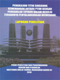 Pengkajian Titik Singgung Kewenangan antara PTUN dengan Pengadilan Tipikor dalam Menilai Terjadinya Penyalahgunaan Wewenang (Laporan Penelitian)