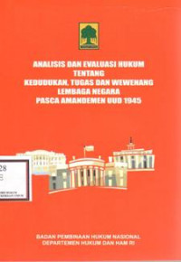 Analisis dan Evaluasi Hukum Tentang Kedudukan, Tugas dan Wewenang Lembaga Negara Pasca Amandemen UUD 1945